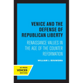 Venice and the Defense of Republican Liberty: Renaissance Values in the Age of the Counter Reformation - Paperback