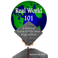 Real World 101: A Survival Guide to Life After High School - Paperback