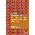 The Politics and Policies of European Economic Integration, 1850-1914 - Hardcover