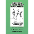 Anatomy of Embodied Education: Creating Pathways to Brain-Mind Evolution - Paperback