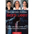 The Serial Killer Next Door: The Double Lives of Notorious Murderers - Hardcover