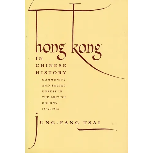 Hong Kong in Chinese History: Community and Social Unrest in the British Colony, 1842-1913 - Paperback