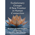 Evolutionary Groups: A New Frontier in Human Connection-As your groups awaken, so do you - Paperback