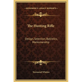 The Hunting Rifle: Design, Selection, Ballistics, Marksmanship - Hardcover