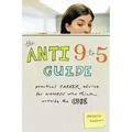 The Anti 9 to 5 Guide: Practical Career Advice for Women Who Think Outside the Cube - Paperback