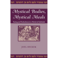 Mystical Bodies, Mystical Meals: Eating and Embodiment in Medieval Kabbalah - Hardcover
