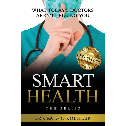 Smart Health: What Today's Doctors Aren't Telling You - Paperback