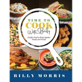 Time to Cook With Billy: Comfort Food to Bring Together Family and Friends - Hardcover