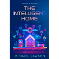 The Intelligent Home: Embracing AI Technology - Paperback