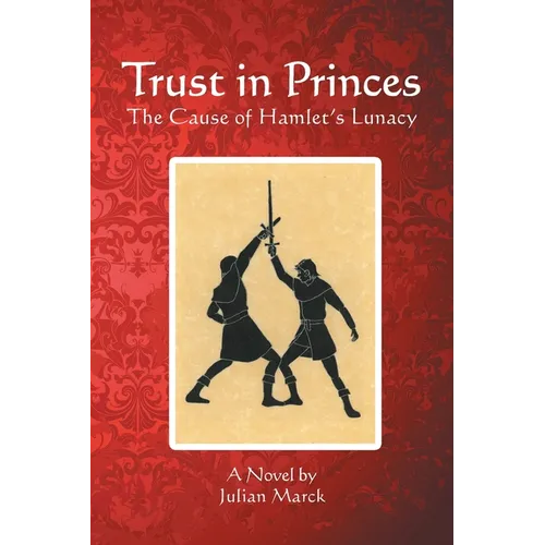Trust in Princes: The Cause of Hamlet's Lunacy - Paperback