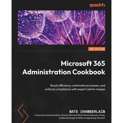 Microsoft 365 Administration Cookbook - Second Edition: Boost efficiency, automate processes, and enforce compliance with expert admin recipes - Paperback