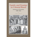 Family and Frontier in Colonial Brazil: Santana de Parnaíba, 1580-1822 - Paperback