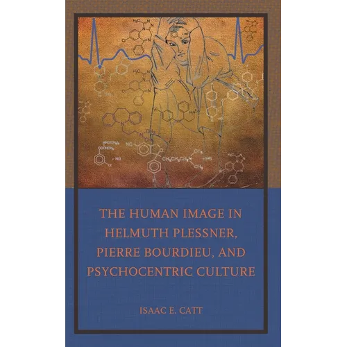 The Human Image in Helmuth Plessner, Pierre Bourdieu, and Psychocentric Culture - Hardcover