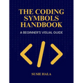 The Coding Symbols Handbook A Beginner's Visual Guide - Paperback