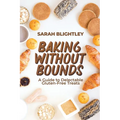 Baking Without Bounds: A Guide to Delectable Gluten-Free Treats - Paperback