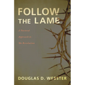 Follow the Lamb: A Pastoral Approach to the Revelation - Hardcover