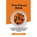 The Flavor Bible: A Complete Compilation Of Pairings, Recipes, And Creative Ideas For The Culinary Enthusiast, Along With Mastery Of Ess - Paperback