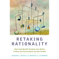 Retaking Rationality: How Cost-Benefit Analysis Can Better Protect the Environment and Our Health - Paperback