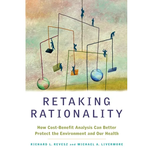 Retaking Rationality: How Cost-Benefit Analysis Can Better Protect the Environment and Our Health - Paperback