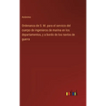 Ordenanza de S. M. para el servicio del cuerpo de ingenieros de marina en los departamentos, y a bordo de los navíos de guerra - Hardcover
