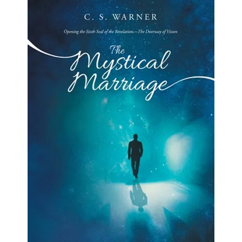 The Mystical Marriage: Opening the Sixth Seal of the Revelation-The Doorway of Vision - Paperback
