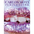 Carlos Mota: Purple Fever: Celebrate Purple in All Its Manifestations--In Nature, Art, Interiors, and Design - Hardcover