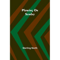 Plowing On Sunday - Paperback