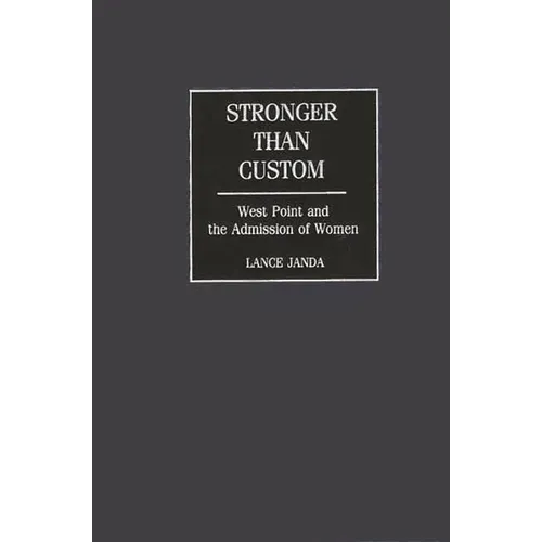 Stronger Than Custom: West Point and the Admission of Women - Hardcover