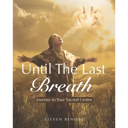 Until the Last Breath: Journey to Your Sacred Centre - Paperback