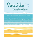 Seaside Inspirations: Discover the Healing Powers of the Ocean - Hardcover