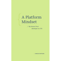 A Platform Mindset: My Lessons from Developer to CTO - Paperback