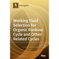 Working Fluid Selection for Organic Rankine Cycle and Other Related Cycles - Hardcover