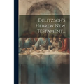 Delitzsch's Hebrew New Testament... - Paperback