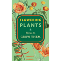 Flowering Plants & How to Grow Them - Paperback