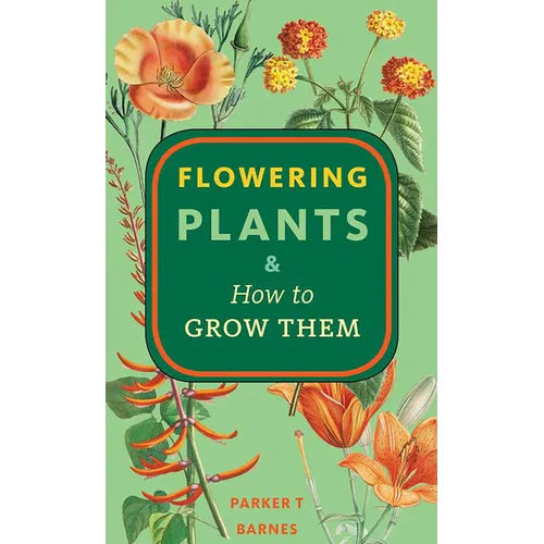Flowering Plants & How to Grow Them - Paperback