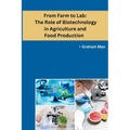 From Farm to Lab: The Role of Biotechnology in Agriculture and Food Production - Paperback