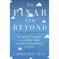 To Pixar and Beyond: My Unlikely Journey with Steve Jobs to Make Entertainment History - Paperback