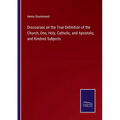 Discourses on the True Definition of the Church, One, Holy, Catholic, and Apostolic, and Kindred Subjects - Paperback