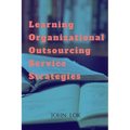 Learning Organizational Outsourcing Service Strategies - Paperback