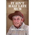 It Ain't Half Late Mum: My Story - Paperback