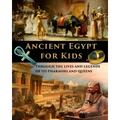 Ancient Egypt for Kids through the Lives and Legends of its Pharaohs and Queens - Paperback