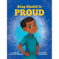 King Khalid is PROUD: Encouraging Confidence and Creativity in Children - Hardcover