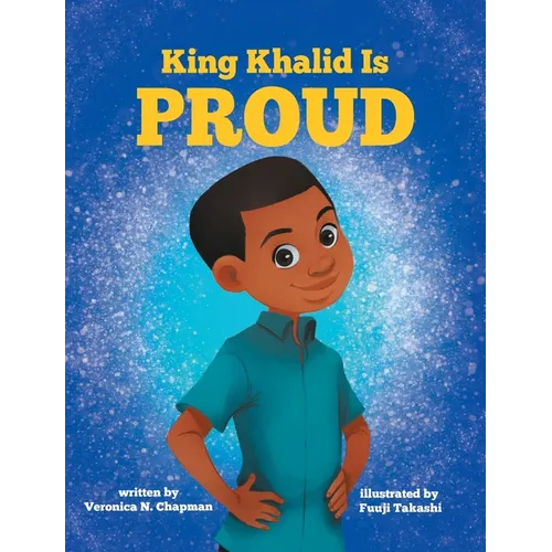 King Khalid is PROUD: Encouraging Confidence and Creativity in Children - Hardcover