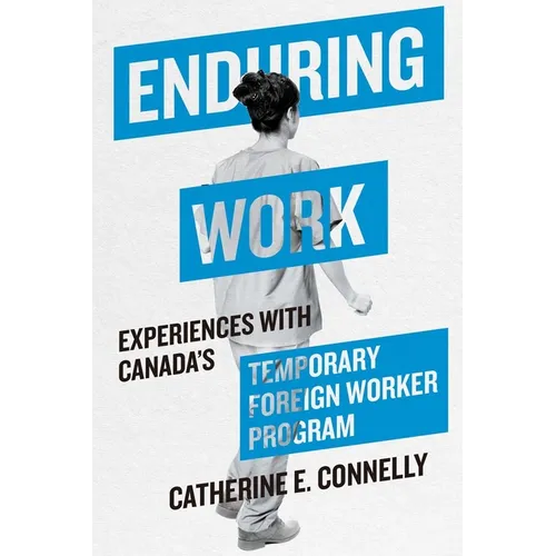 Enduring Work: Experiences with Canada's Temporary Foreign Worker Program - Paperback