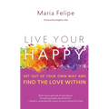 Live Your Happy: Get Out of Your Own Way and Find the Love Within - Paperback