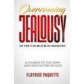 Overcoming Jealousy in the Church & in Ministry: A Charge to the Sons and Daughters of God - Paperback