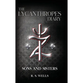 The Lycanthropes Diary: Volume I: Sons and Sisters - Hardcover