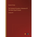 The Coming of Cuculain; A Romance Of The Heroic Age Of Ireland: in large print - Paperback