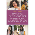 Black Girls Experiencing Their Intersectional Identities in School: A Her-Story - Paperback