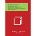 The Life of the Railroad Man: Drawn from Fifteen Years' Experience as a Brakeman, Fireman and Engineer - Paperback